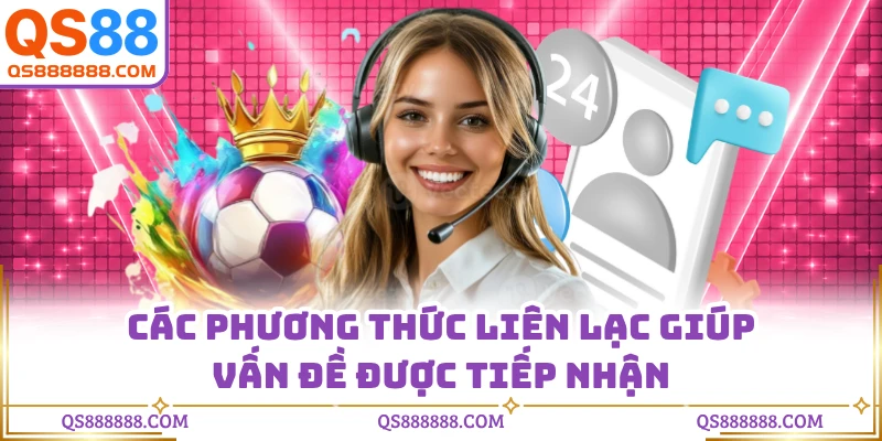 Các phương thức liên lạc giúp vấn đề được tiếp nhận