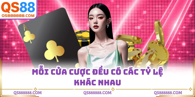 Mỗi cửa cược đều có các tỷ lệ khác nhau