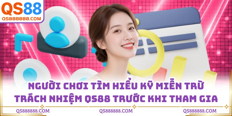 Người chơi tìm hiểu kỹ miễn trừ trách nhiệm QS88 trước khi tham gia